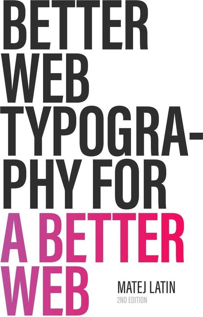 Better Web Typography for a Better Web (Second Edition)