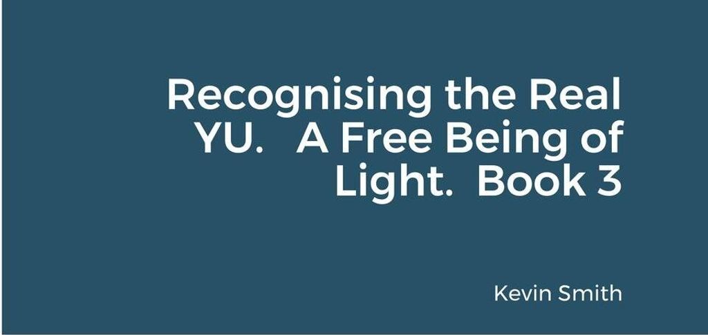 Recognising the Real YU. A Free Being of Light. Book 3