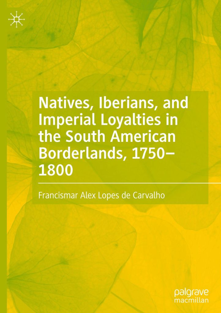 Natives, Iberians, and Imperial Loyalties in the South American Borderlands, 1750-1800