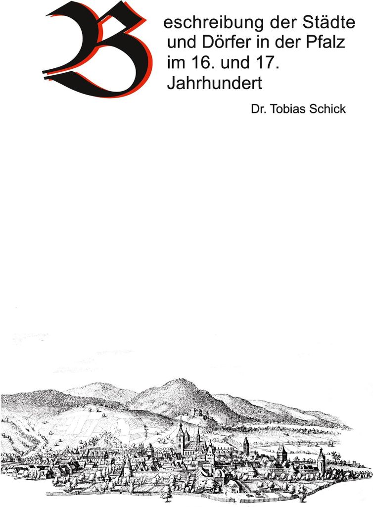 Beschreibung der Städte und Dörfer in der Pfalz im 16. und 17. Jahrhundert