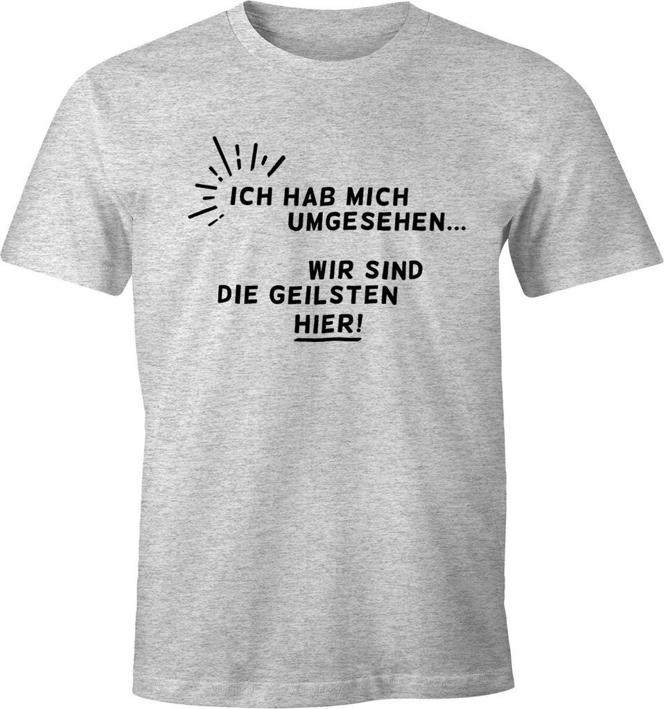 Herren T-Shirt Ich hab mich umgesehen - wir sind die Geilsten hier! Moonworks grau-meliert XS