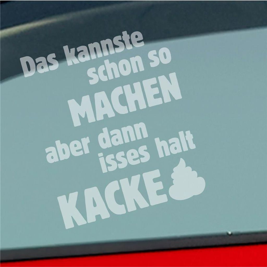 Auto Aufkleber Das Kannste Schon Machen dann isses Kacke 8x10 cm Milchglas Sticker Heckscheibenaufkleber