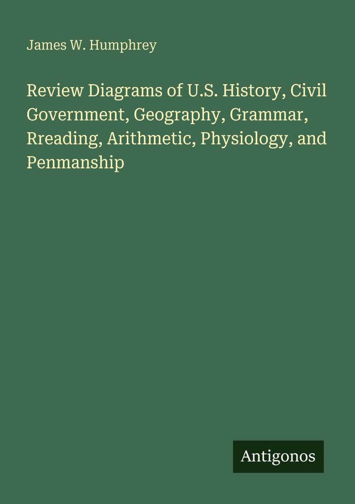 Review Diagrams of U.S. History, Civil Government, Geography, Grammar, Rreading, Arithmetic, Physiology, and Penmanship