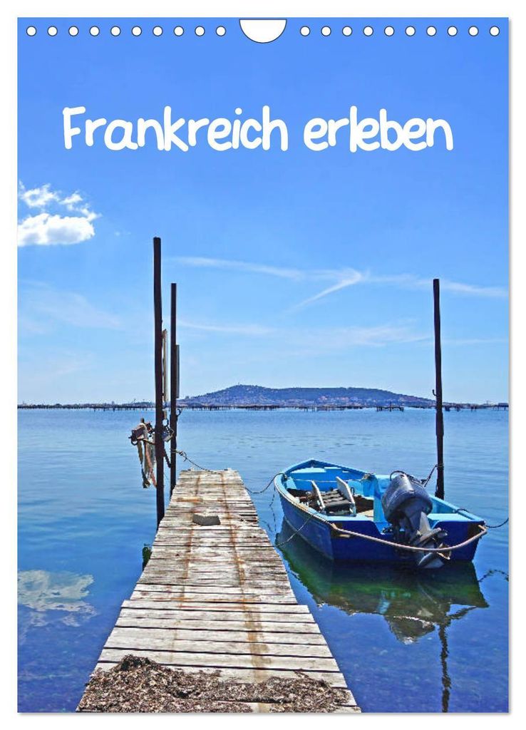 Frankreich erleben (Wandkalender 2027 DIN A4 hoch), CALVENDO Monatskalender