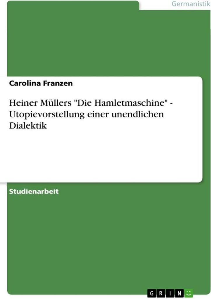 Heiner Müllers "Die Hamletmaschine" - Utopievorstellung einer unendlichen Dialektik