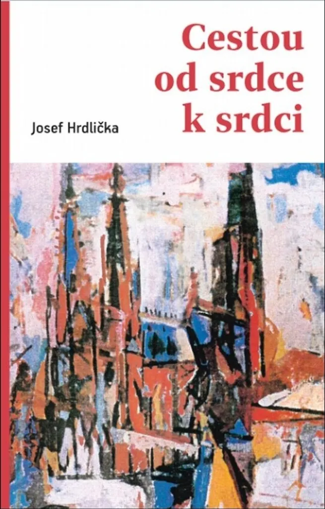 Cestou od srdce k srdci Josef Hrdlička : Sagesse et foi en 164 pages