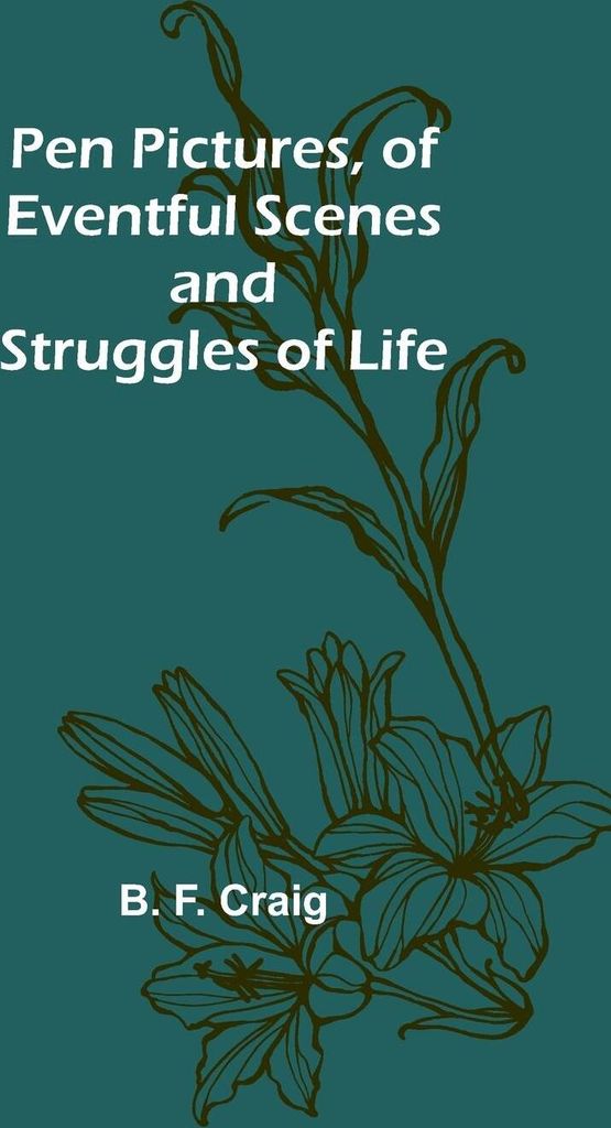 Pen Pictures, of Eventful Scenes and Struggles of Life