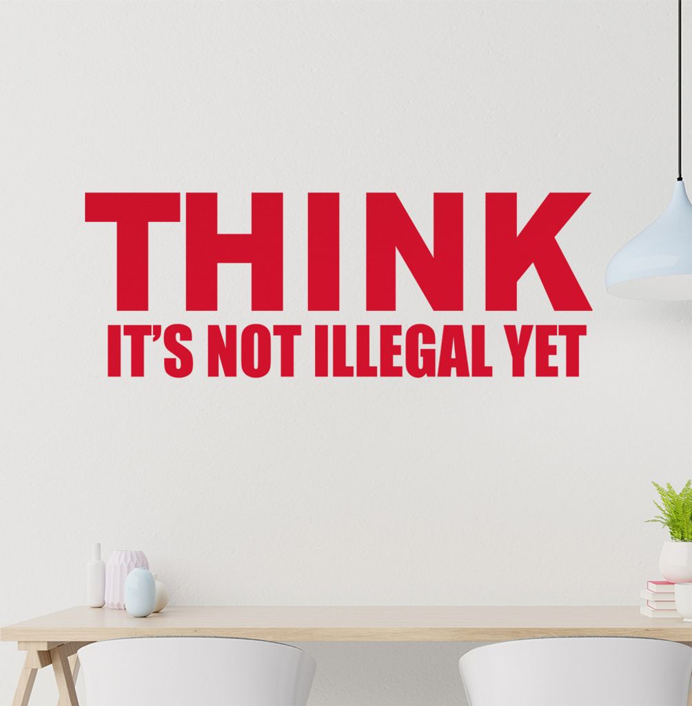 Think it's not illegal yet Wandtattoo in 6 Größen - Wandaufkleber Wall Sticker - Dekoration, Küche, Wohnzimmer, Schlafzimmer, Badezimmer
