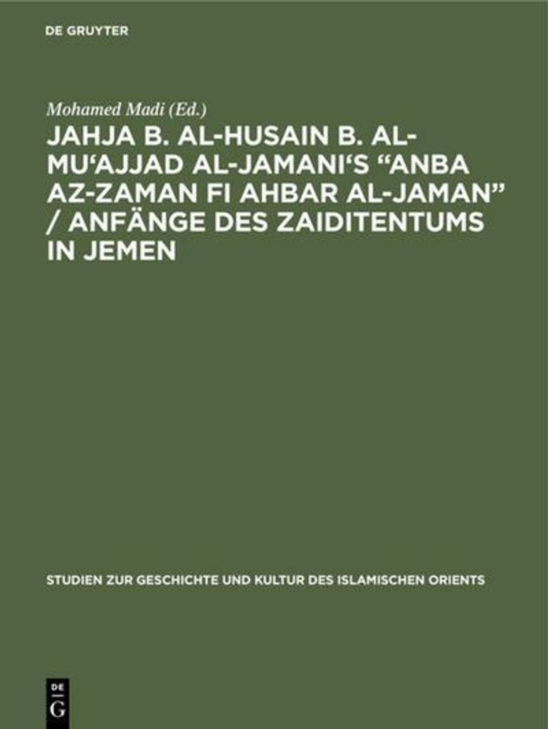 Jahja b. al-Husain b. al-Mu'ajjad al-Jamani's "Anba az-Zaman fi Ahbar al-Jaman" / Anfänge des Zaiditentums in Jemen
