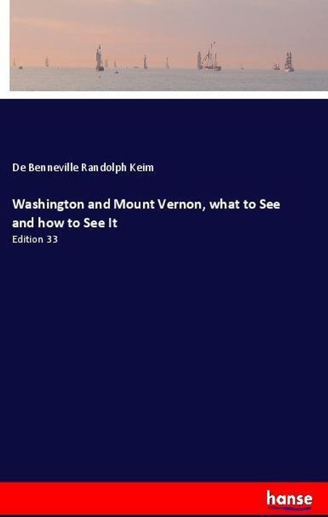 Washington and Mount Vernon, what to See and how to See It