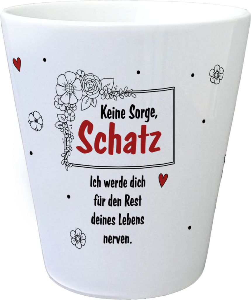 Keine Sorge Schatz Blumentopf Ich werde dich für den Rest deines Lebens nerven