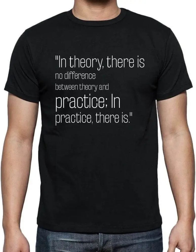 Herren Grafik T-Shirt In der Theorie gibt es keinen Unterschied zwischen Theorie und Praxis in der Praxis schon – In Theory, There Is No Difference