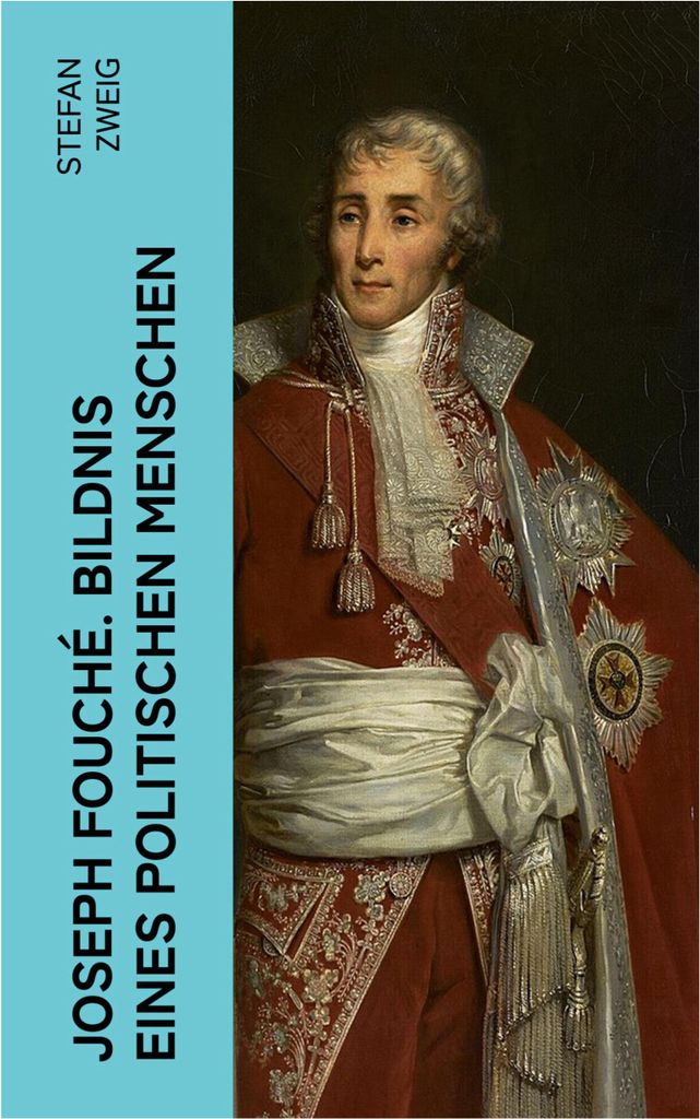 Joseph Fouché. Bildnis eines politischen Menschen
