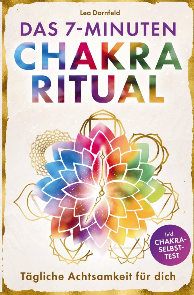 Das 7-Minuten-Chakra-Ritual - Tägliche Achtsamkeit für dich: Kraftquellen aktivieren, innere Balance stärken und Klarheit finden mit Yoga & Medi...