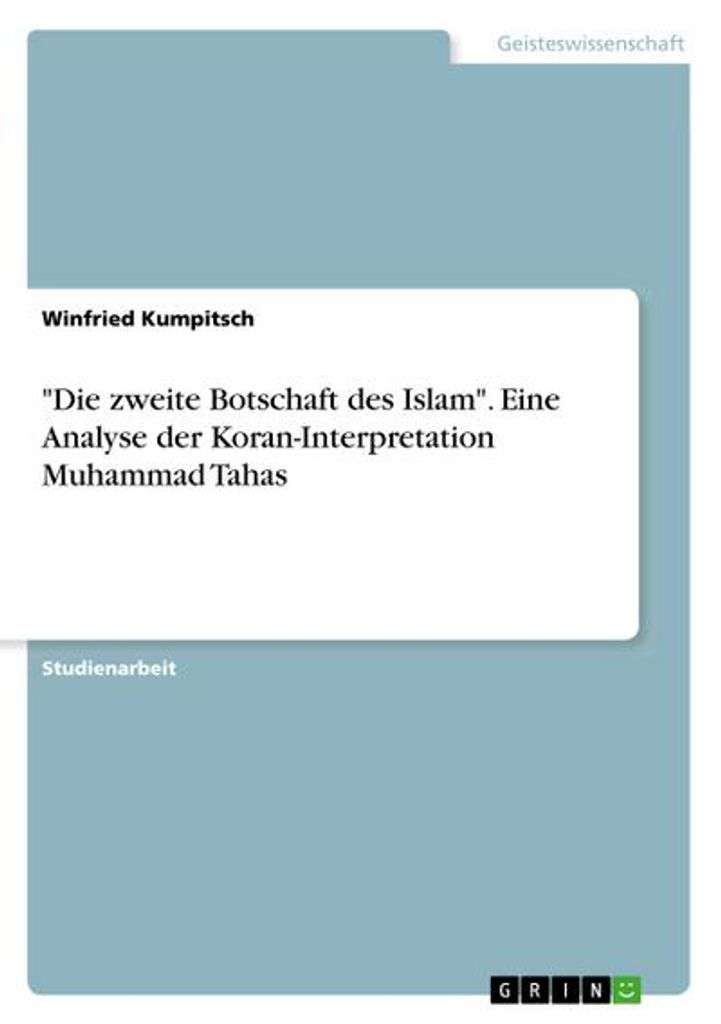 "Die zweite Botschaft des Islam". Eine Analyse der Koran-Interpretation Muhammad Tahas