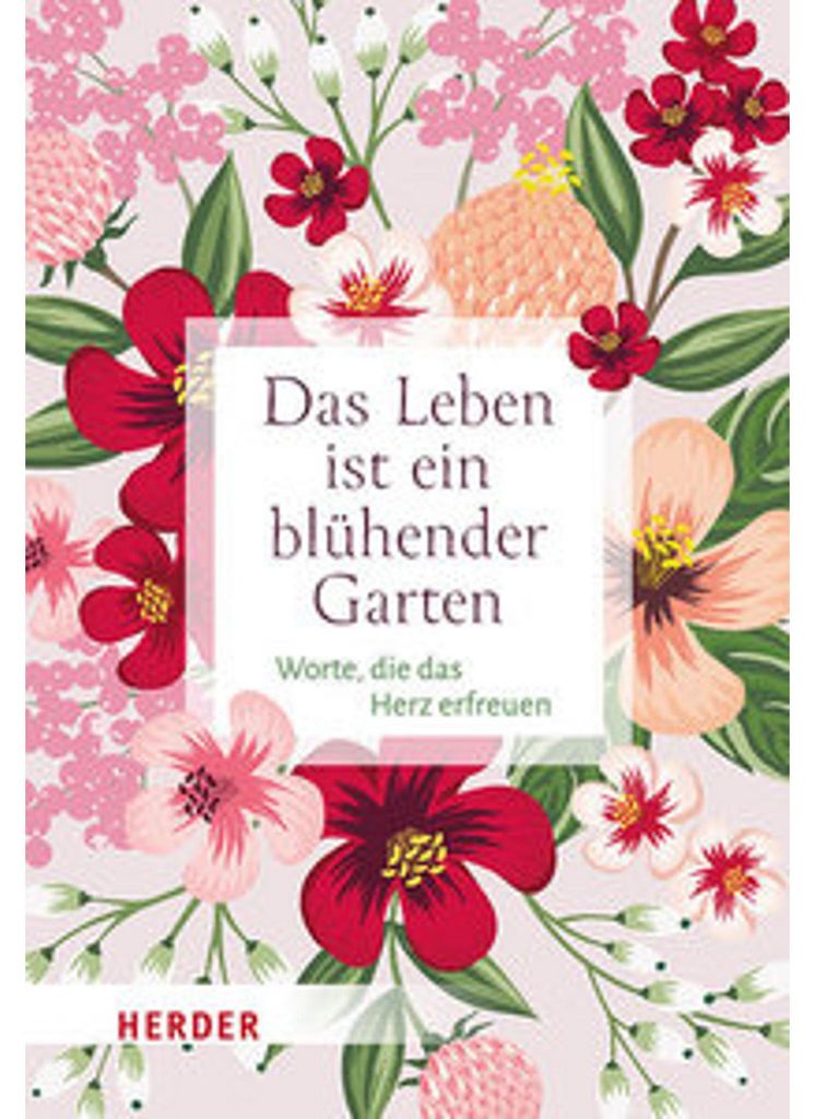 Das Leben ist ein blühender Garten