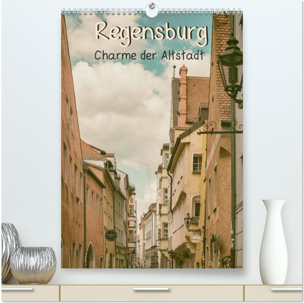 Regensburg - Charme der Altstadt (hochwertiger Premium Wandkalender 2026 DIN A2 hoch), Kunstdruck in Hochglanz
