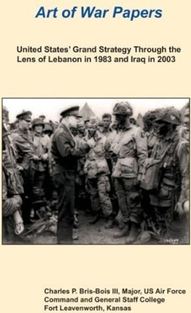 United States Grand Strategy Through the Lens of Lebanon in 1983 and Iraq in 2003 (Art of War Papers Series)