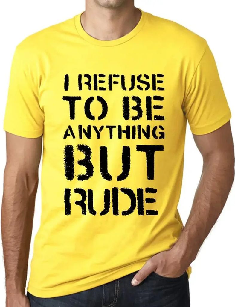 Herren Grafik T-Shirt Ich weigere mich etwas anderes als unhöflich zu sein – I Refuse To Be Anything But Rude – Öko-Verantwortlich Vintage Ja...
