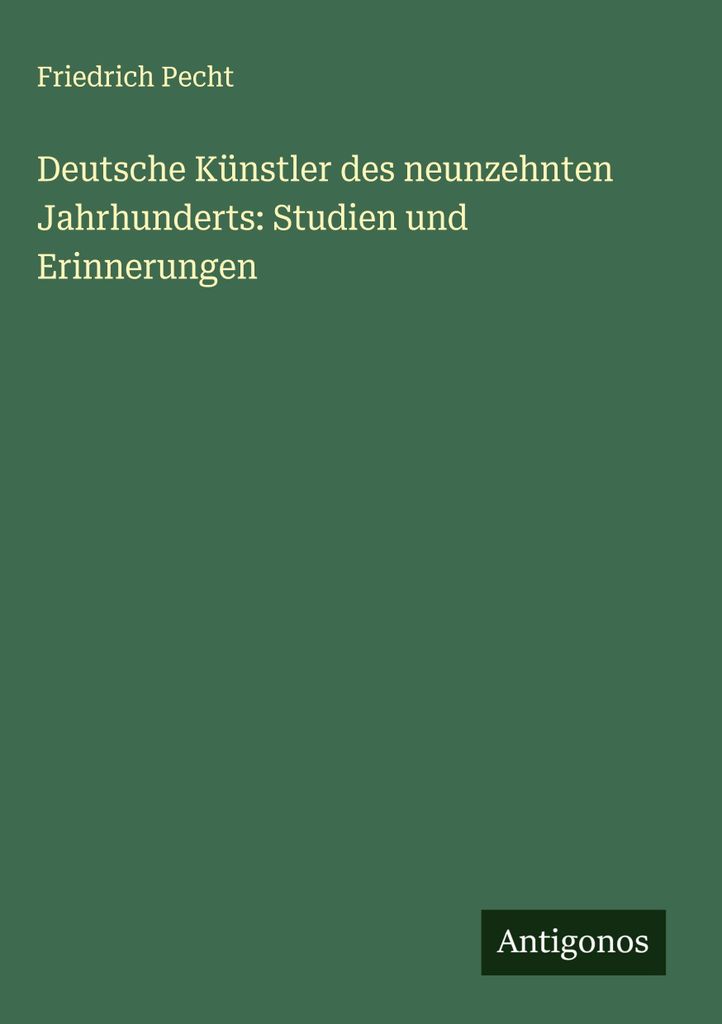 Deutsche Künstler des neunzehnten Jahrhunderts: Studien und Erinnerungen