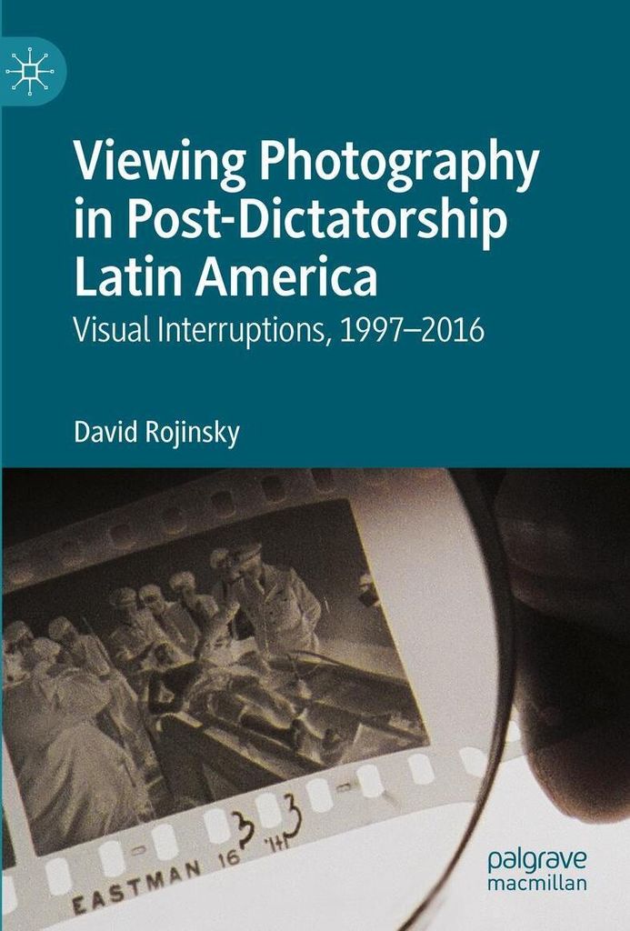 Viewing Photography in Post-Dictatorship Latin America