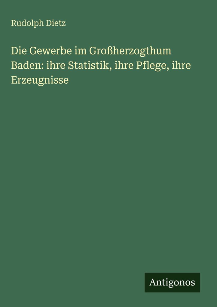 Die Gewerbe im Großherzogthum Baden: ihre Statistik, ihre Pflege, ihre Erzeugnisse