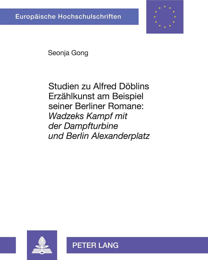Studien zu Alfred Döblins Erzählkunst am Beispiel seiner Berliner Romane: 'Wadzeks Kampf mit der Dampfturbine' und 'Berlin Alexanderplatz'