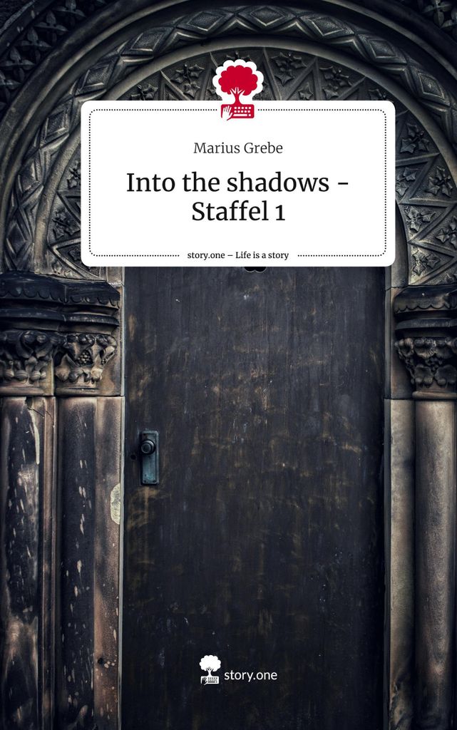 Into the shadows - Staffel 1. Life is a Story - story.one