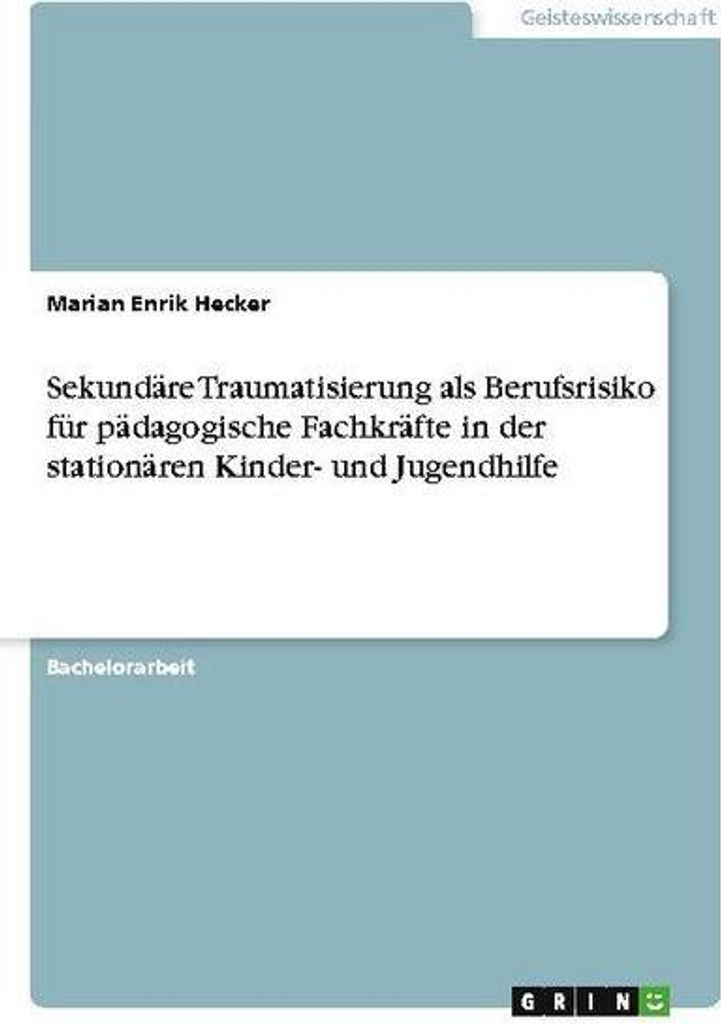 Sekundäre Traumatisierung als Berufsrisiko für pädagogische Fachkräfte in der stationären Kinder- und Jugendhilfe