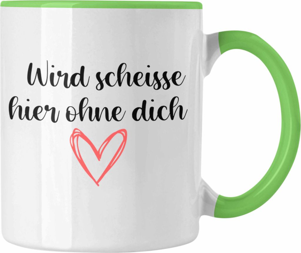 Trendation - Jobwechsel Tasse Geschenk Kollegin Kollege Lustig Abschiedsgeschenk Sprüche - Wird Scheisse Hier Ohne Dich (Grün)