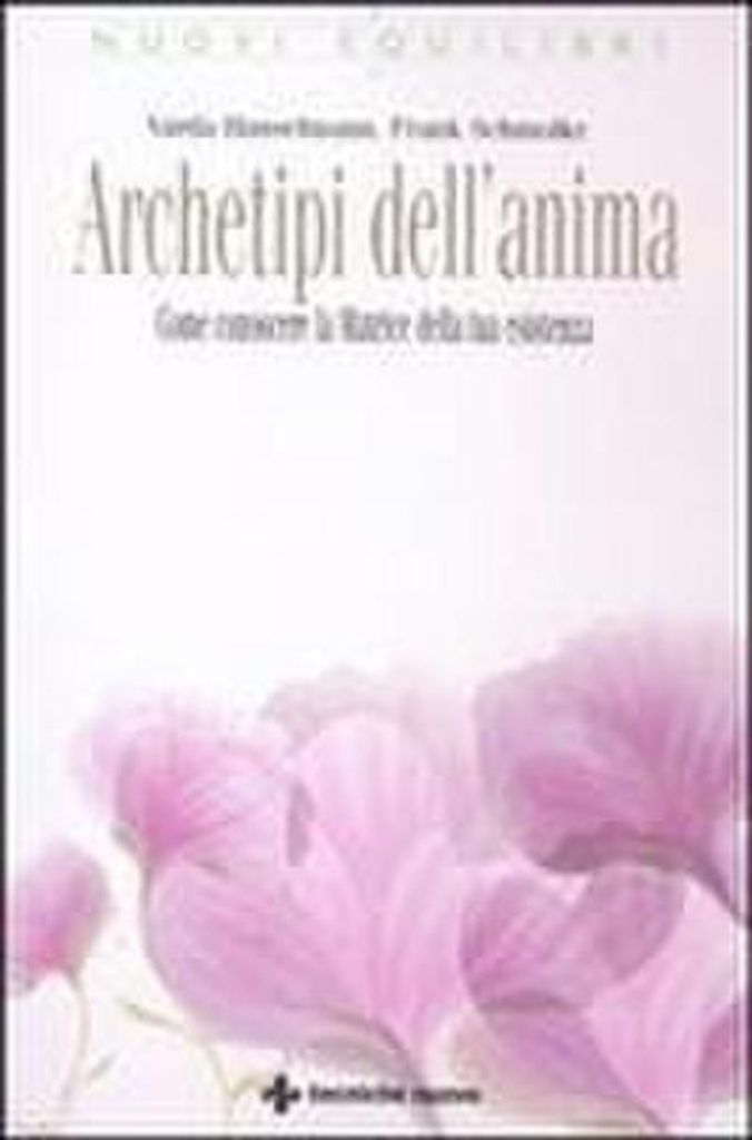 Archetipi dell'anima. Come conoscere la matrice della tua esistenza