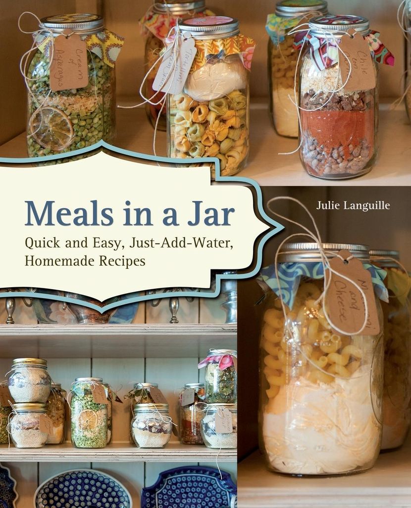 Meals in a Jar: Quick and Easy, Just-Add-Water, Homemade Recipes.by Lang New