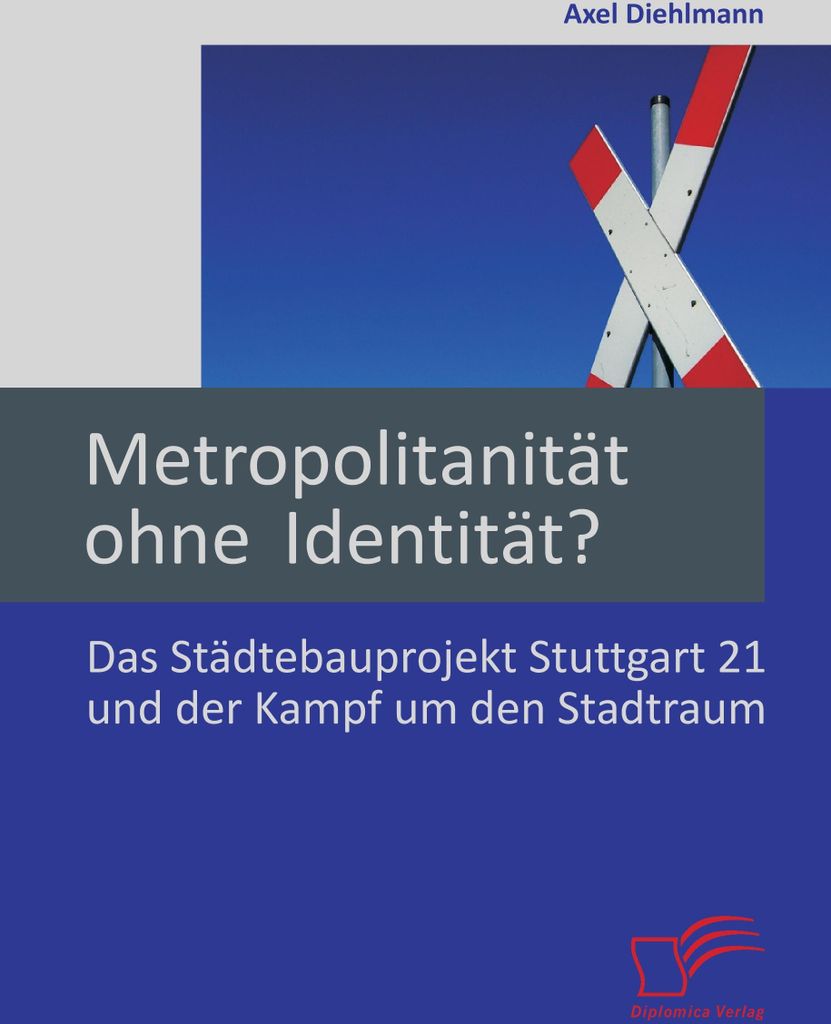 Metropolitanität ohne Identität? Das Städtebauprojekt Stuttgart 21 und der Kampf um den Stadtraum