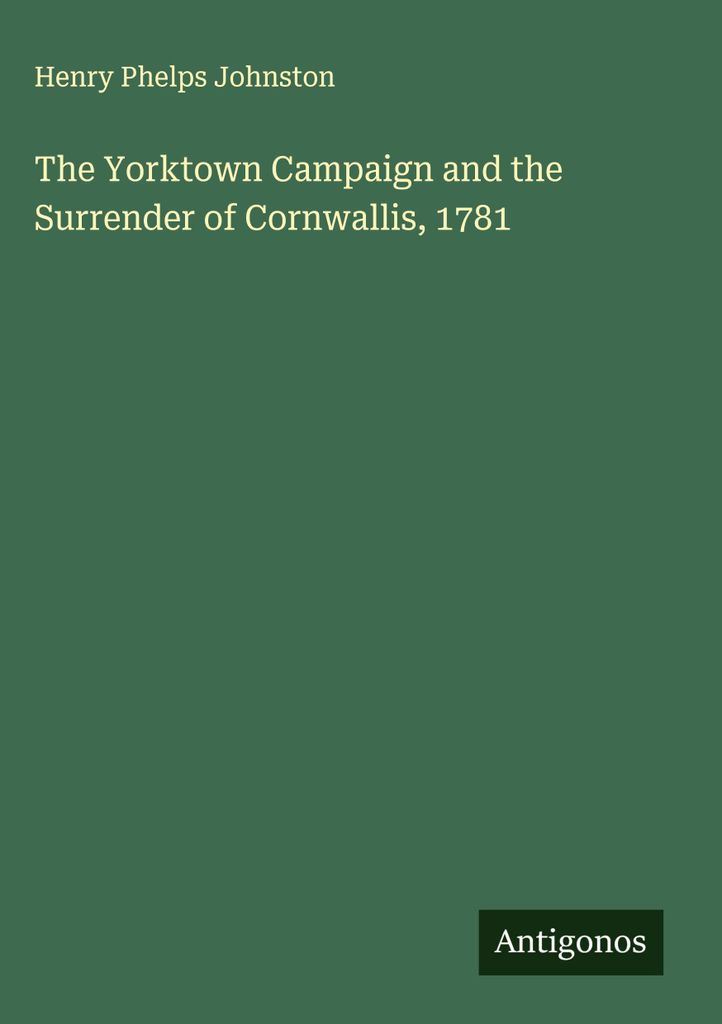 Der Yorktown-Feldzug und die Kapitulation von Cornwallis, 1781