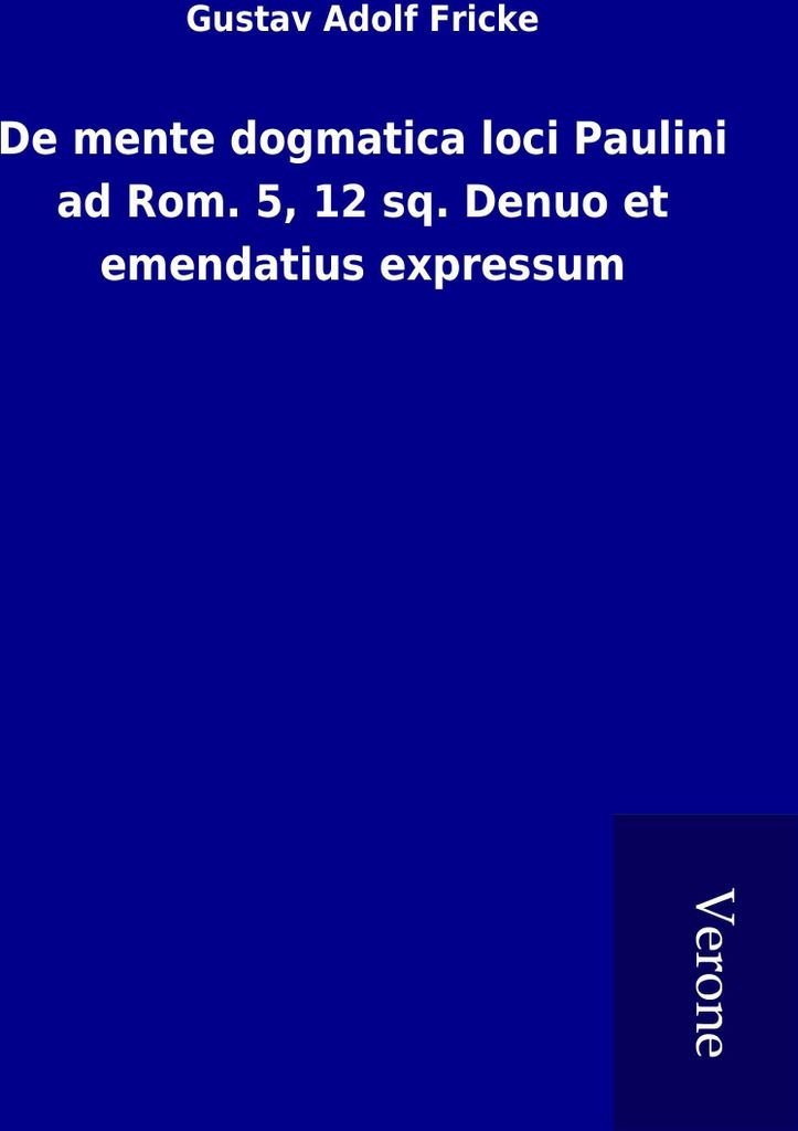 De mente dogmatica loci Paulini ad Rom. 5, 12 sq. Denuo et emendatius expressum