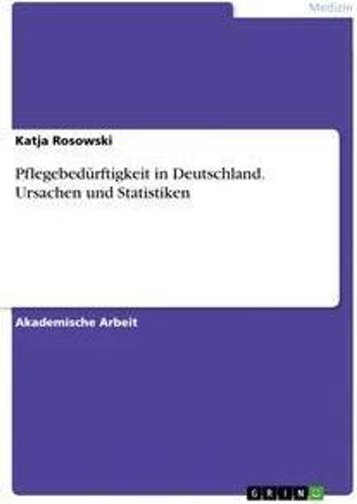 Pflegebedürftigkeit in Deutschland. Ursachen und Statistiken