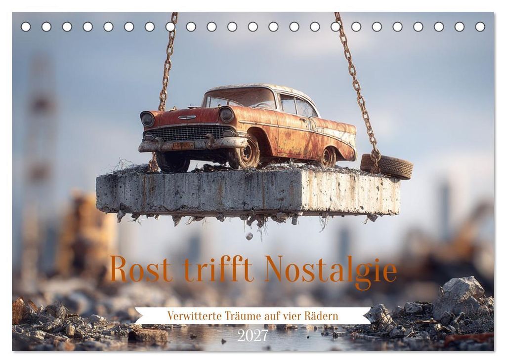 Rost trifft Nostalgie (Tischkalender 2027 DIN A5 quer), CALVENDO Monatskalender