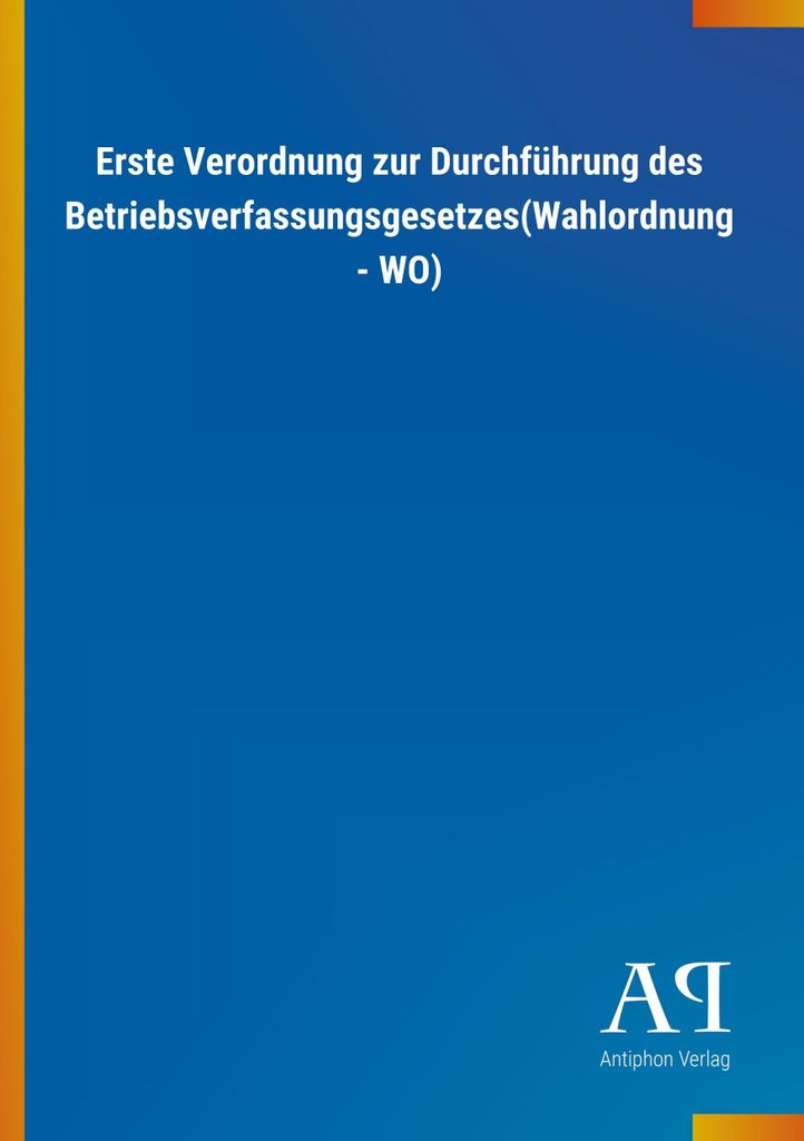 Erste Verordnung zur Durchführung des Betriebsverfassungsgesetzes(Wahlordnung - WO)