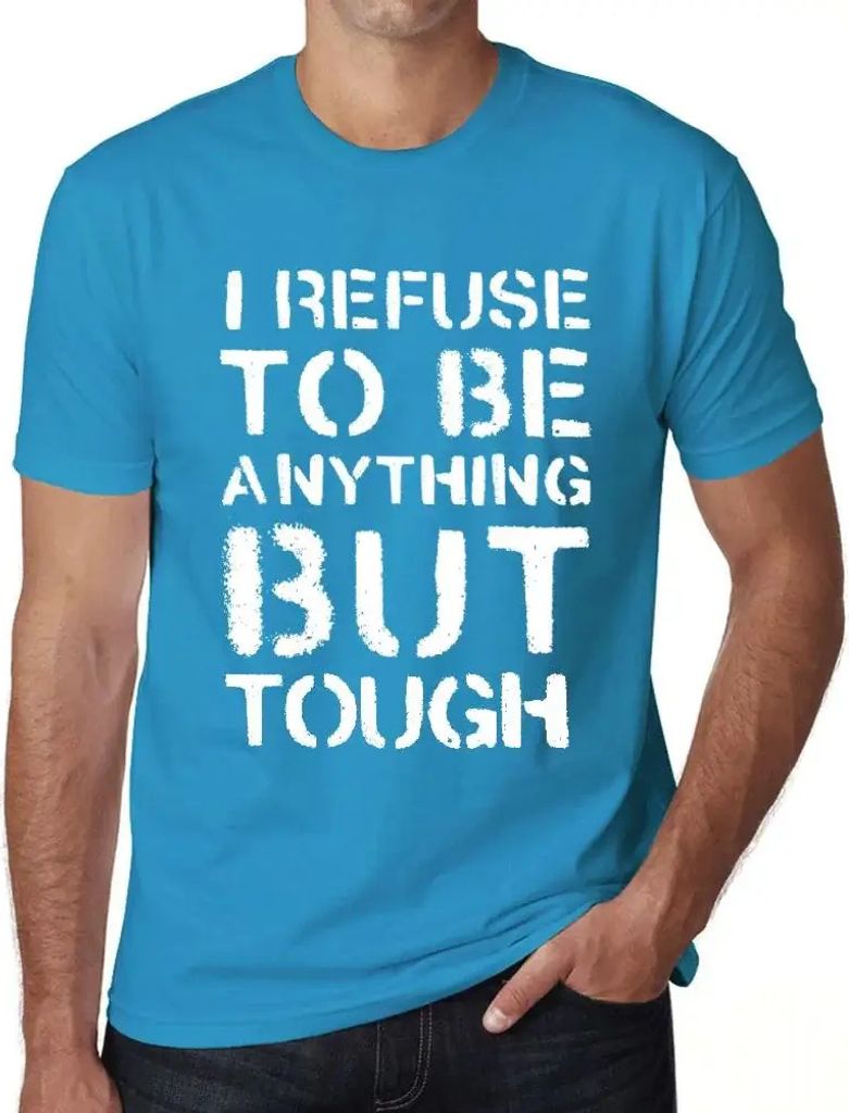 Herren Grafik T-Shirt Ich weigere mich etwas anderes als hart zu sein – I Refuse To Be Anything But Tough – Öko-Verantwortlich Vintage Jahrgang