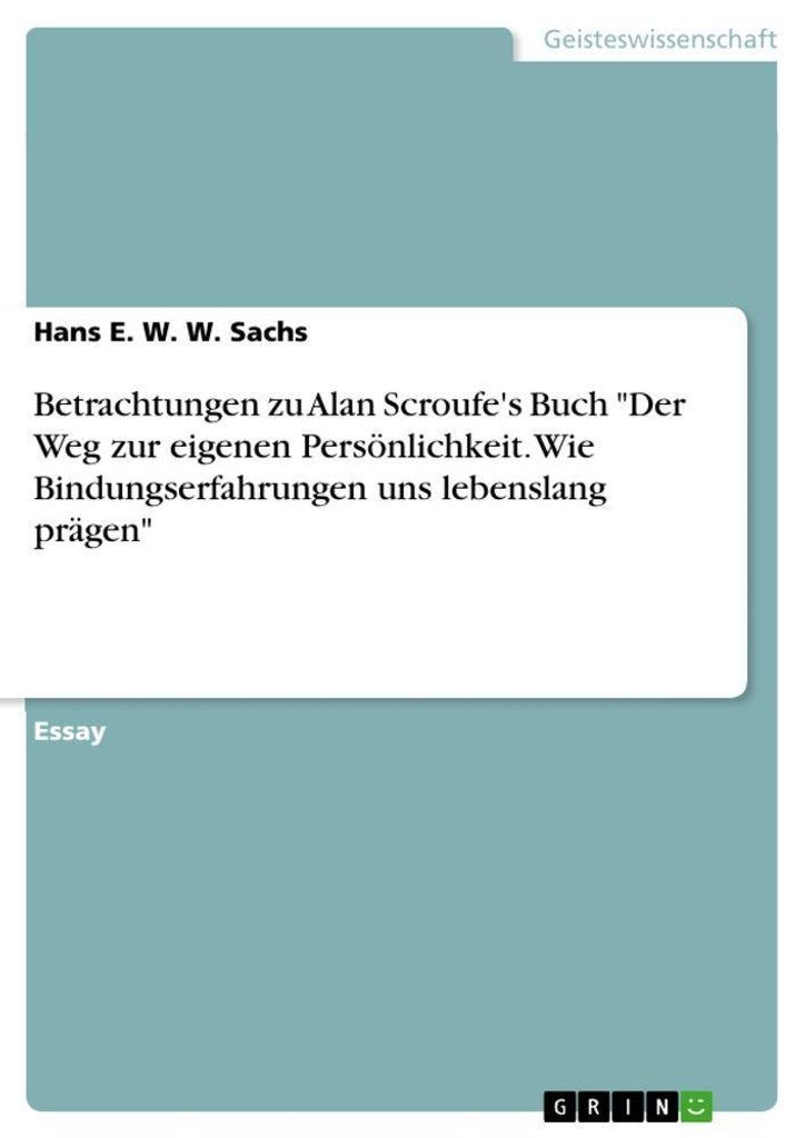 Betrachtungen zu Alan Scroufe's Buch "Der Weg zur eigenen Persönlichkeit. Wie Bindungserfahrungen uns lebenslang prägen"