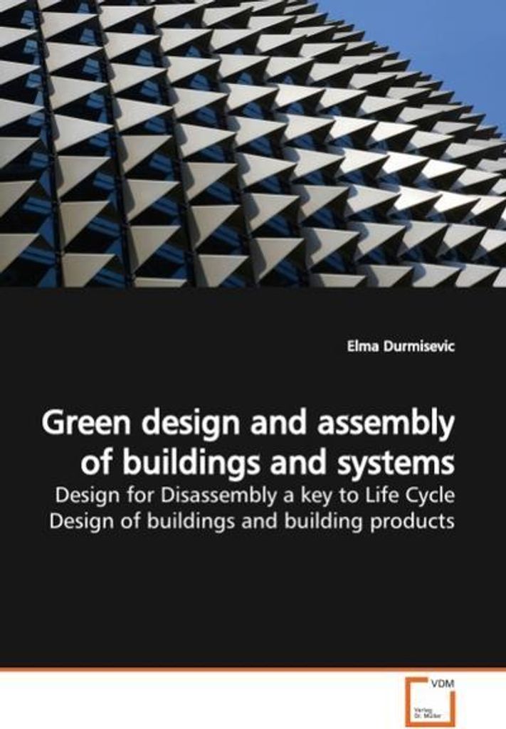 durmisevic, e: Green design and assembly of buildings and sy