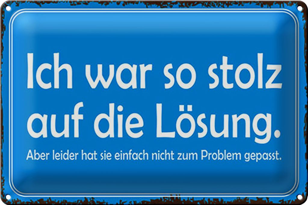 Blechschild Spruch 40x30cm ich war so stolz auf die Lösung