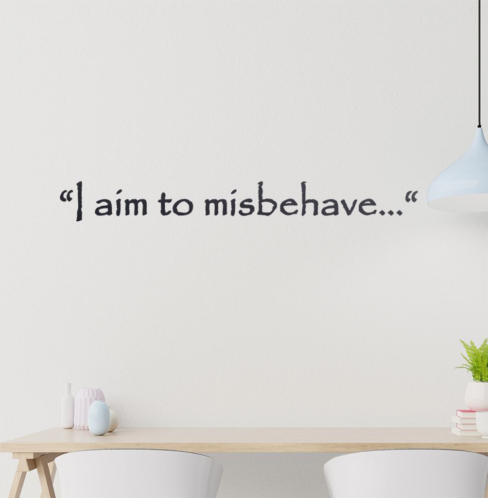 I aim to misbehave... Wandtattoo in 6 Größen - Wandaufkleber Wall Sticker - Dekoration, Küche, Wohnzimmer, Schlafzimmer, Badezimmer
