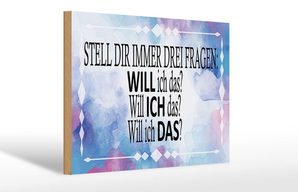 Holzschild stell dir 3 Fragen will ich das, 30 x 20 cm, Holzschilder Spruch Glück Weisheit