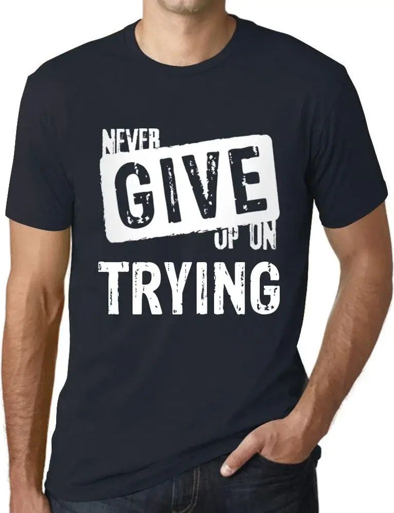 Herren Grafik T-Shirt Gib niemals auf es zu versuchen – Never Give Up On Trying – Öko-Verantwortlich Vintage Jahrgang Kurzarm Lustige Druck Ge...