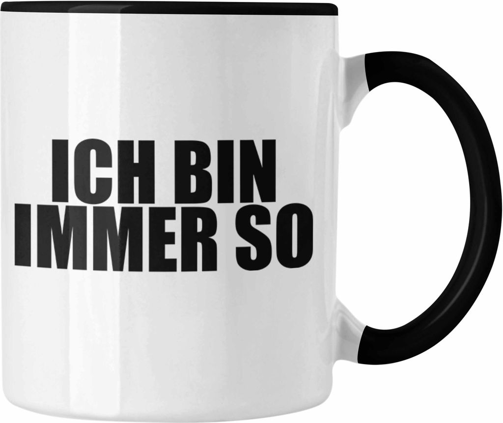 Trendation - Lustige Tasse - Ich Bin Immer So - Lustiger Spruch Geschenk Freundin Arbeitskollege Geschenkidee Sarkasmus Sprüche Tasse (Schwarz)