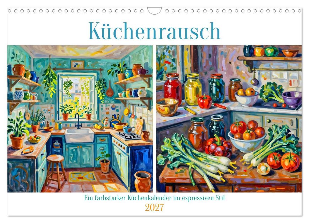 Küchenrausch - Ein farbstarker Küchenkalender im expressiven Stil (Wandkalender 2027 DIN A3 quer), CALVENDO Monatskalender