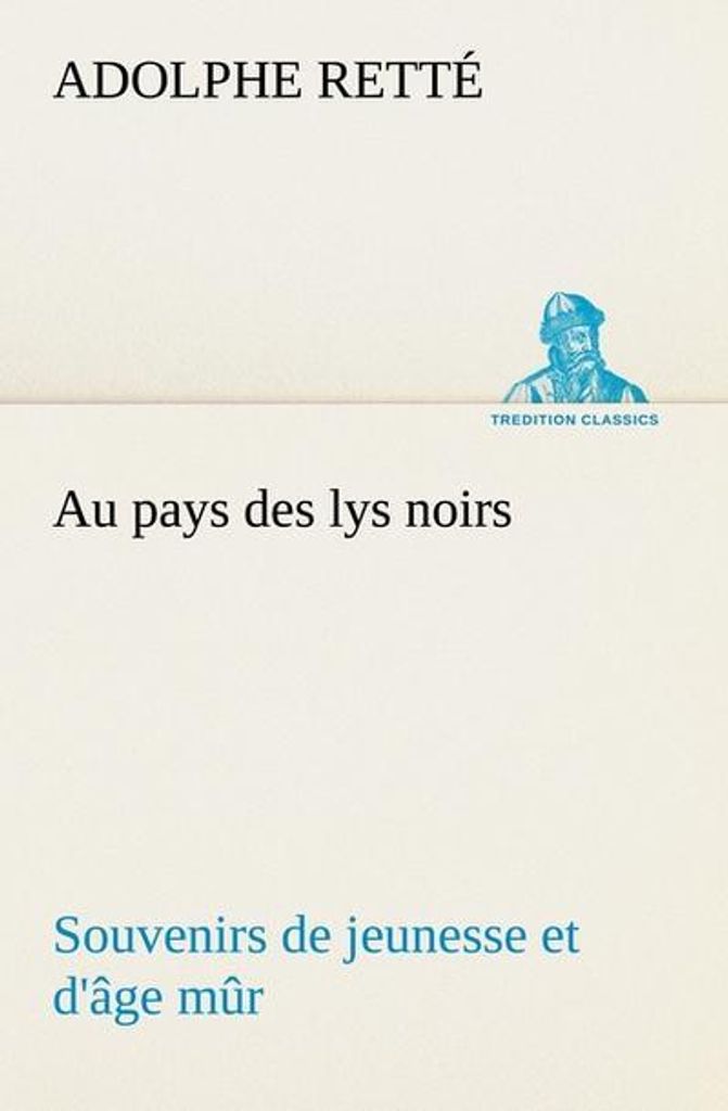 Au pays des lys noirs Souvenirs de jeunesse et d'âge mûr