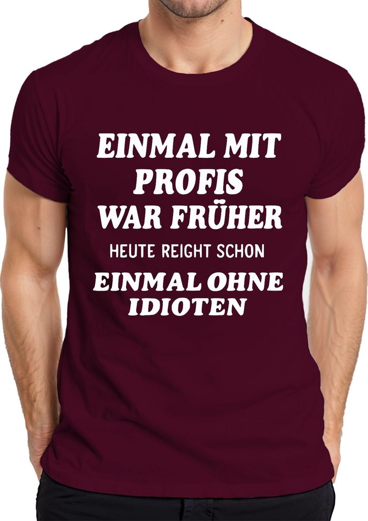 Mit Profis war früher heute ohne Idioten sarkastisch lustig büro Herren T-Shirt, Burgundy, 3XL