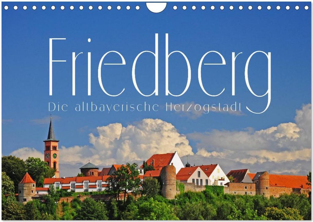 Friedberg. Die altbayerische Herzogstadt (Wandkalender 2026 DIN A4 quer), CALVENDO Monatskalender